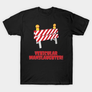 Vehicular manslaughter T-Shirt